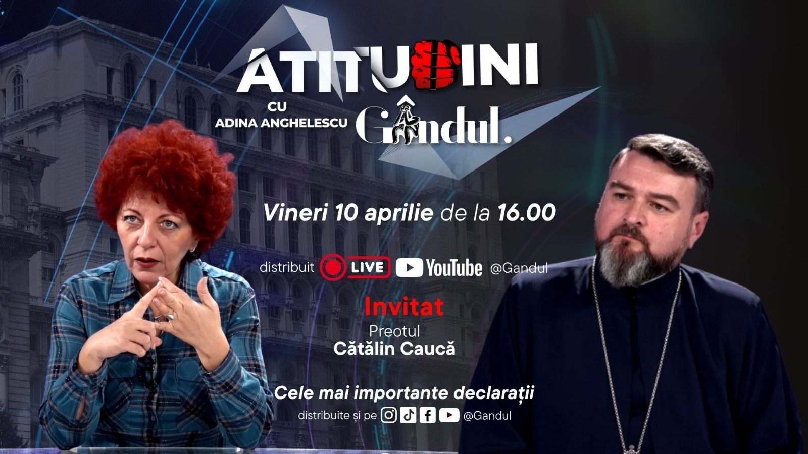 Atitudini cu Adina Anghelescu incepe vineri 10 aprilie la ora 1600 live pe Gandul Invitatul emisiunii este parintele Catalin Cauca